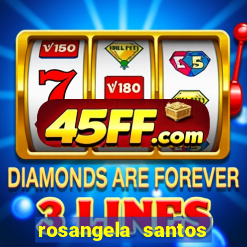 rosangela santos jornalista por onde anda